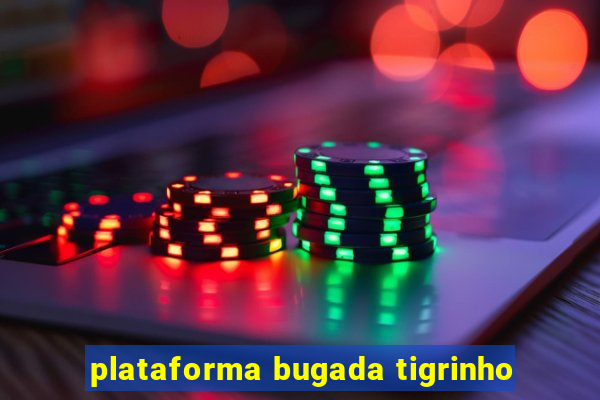 plataforma bugada tigrinho